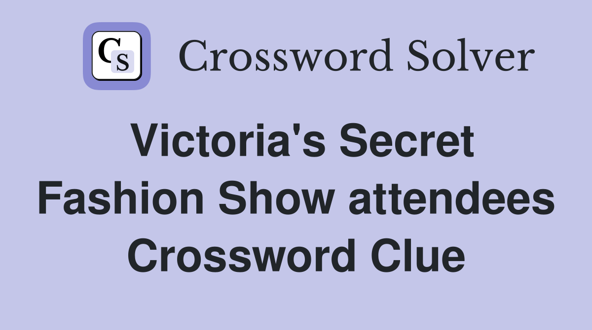 Victoria's Secret Fashion Show attendees Crossword Clue Answers